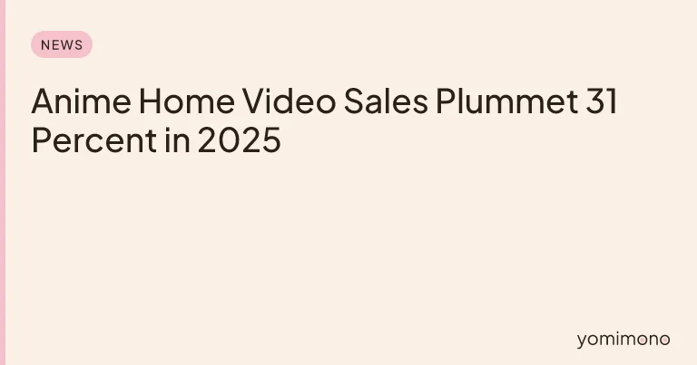 Anime Home Video Sales Plummet 31 Percent in 2025