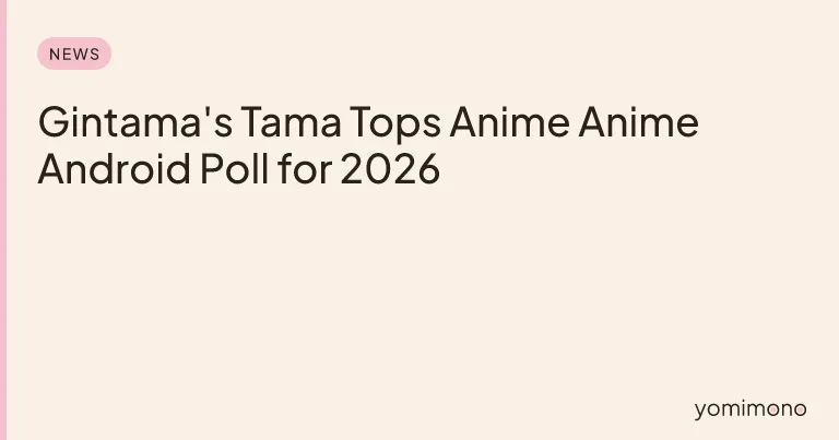 Gintama's Tama Tops Anime Anime Android Poll for 2026