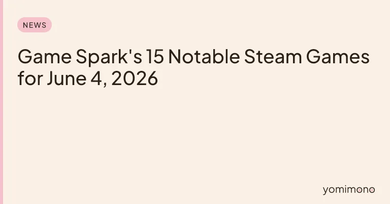 Game Spark's 15 Notable Steam Games for June 4, 2026