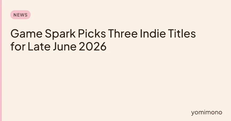 Game Spark Picks Three Indie Titles for Late June 2026