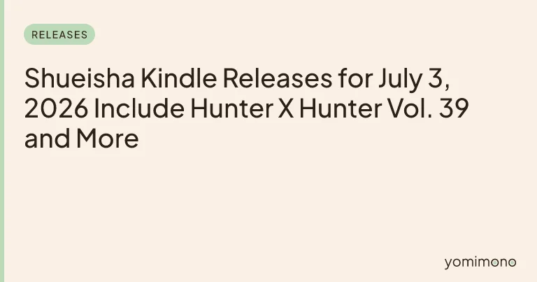 Shueisha Kindle Releases for July 3, 2026 Include Hunter X Hunter Vol. 39 and More