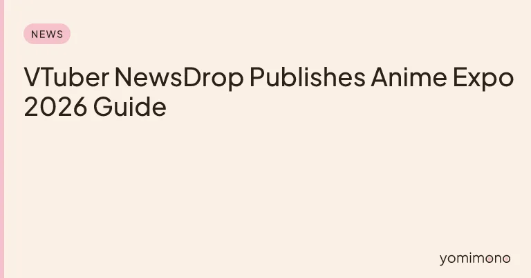 VTuber NewsDrop Publishes Anime Expo 2026 Guide