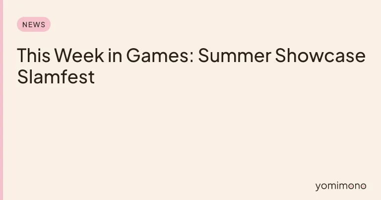 This Week in Games: Summer Showcase Slamfest