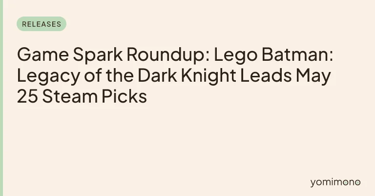 Game Spark Roundup: Lego Batman: Legacy of the Dark Knight Leads May 25 Steam Picks