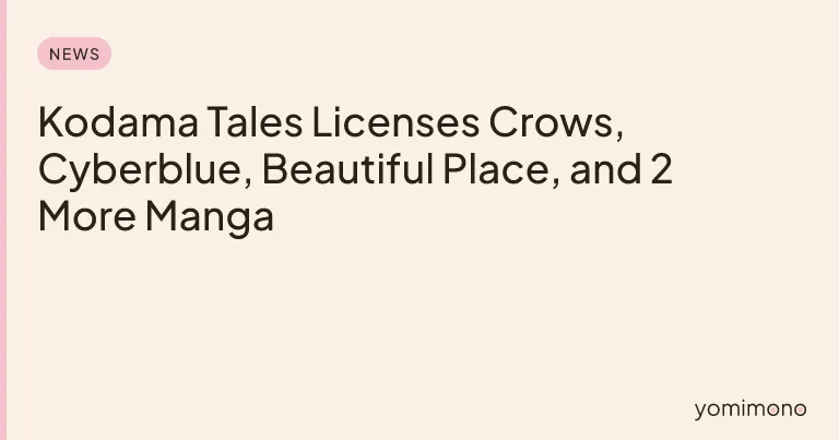 Kodama Tales Licenses Crows, Cyberblue, Beautiful Place, and 2 More Manga
