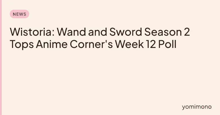 Wistoria: Wand and Sword Season 2 Tops Anime Corner's Week 12 Poll