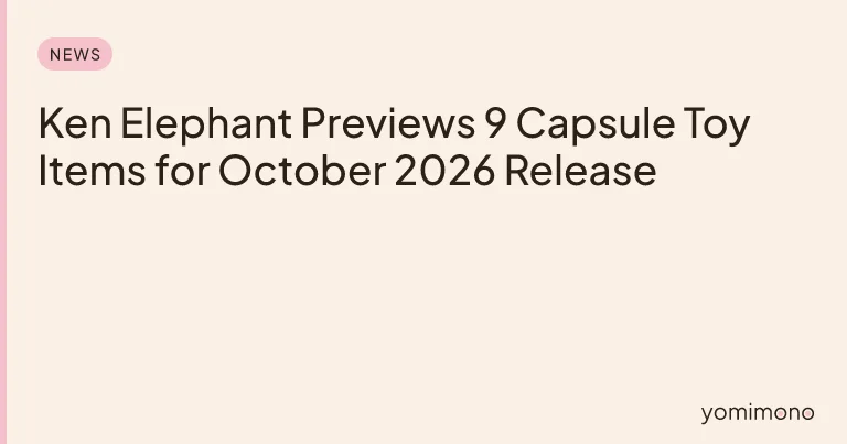 Ken Elephant Previews 9 Capsule Toy Items for October 2026 Release