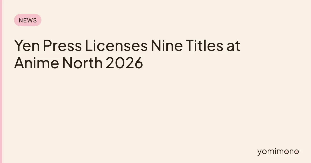 Yen Press Licenses Nine Titles at Anime North 2026