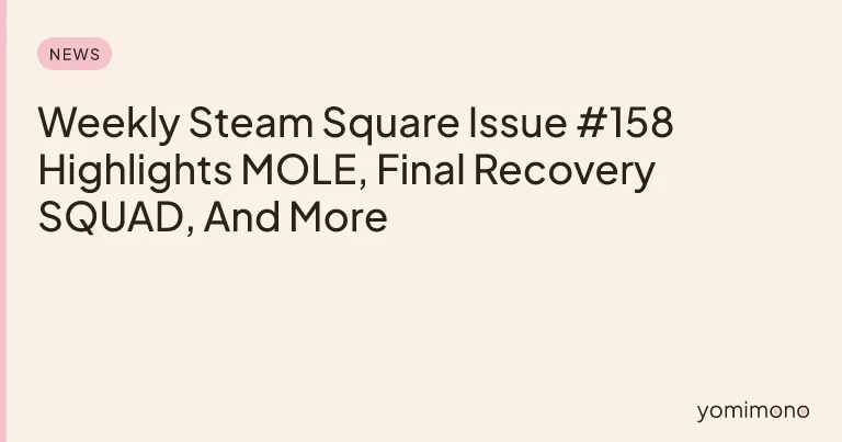 Weekly Steam Square Issue #158 Highlights MOLE, Final Recovery SQUAD, And More