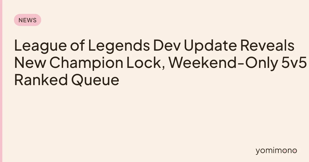 League of Legends Dev Update Reveals New Champion Lock, Weekend-Only 5v5 Ranked Queue