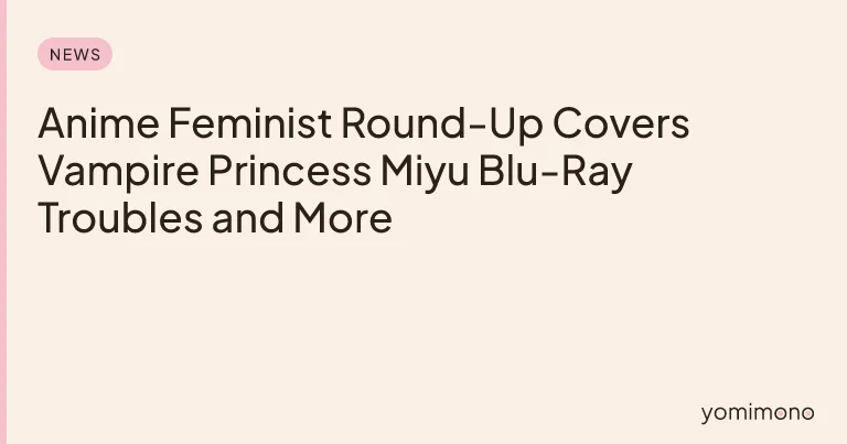 Anime Feminist Round-Up Covers Vampire Princess Miyu Blu-Ray Troubles and More