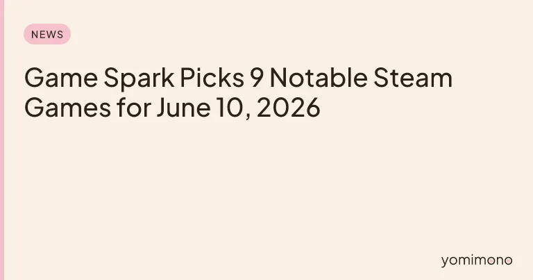 Game Spark Picks 9 Notable Steam Games for June 10, 2026