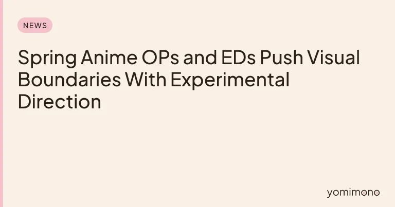 Spring Anime OPs and EDs Push Visual Boundaries With Experimental Direction