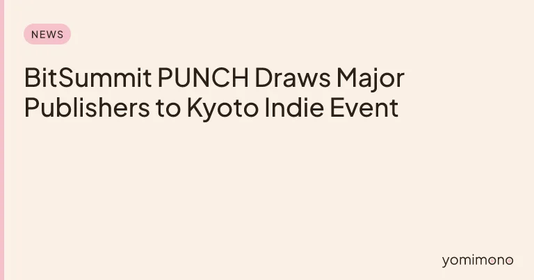 BitSummit PUNCH Draws Major Publishers to Kyoto Indie Event
