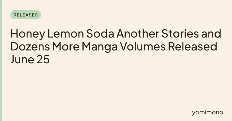 Honey Lemon Soda Another Stories and Dozens More Manga Volumes Released June 25