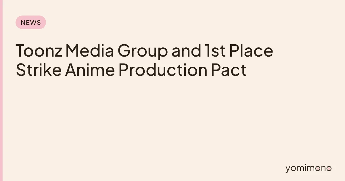 Toonz Media Group and 1st Place Strike Anime Production Pact