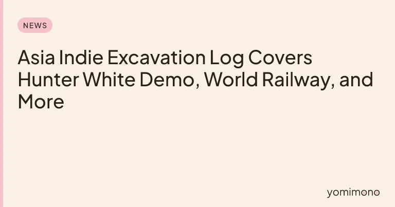 Asia Indie Excavation Log Covers Hunter White Demo, World Railway, and More