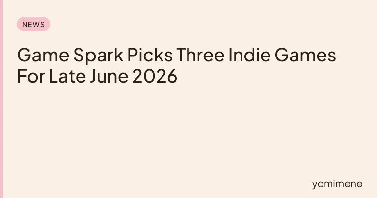 Game Spark Picks Three Indie Games For Late June 2026
