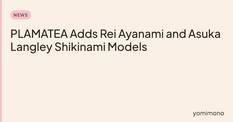 PLAMATEA Adds Rei Ayanami and Asuka Langley Shikinami Models