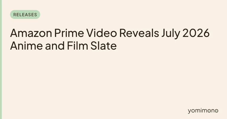 Amazon Prime Video Reveals July 2026 Anime and Film Slate