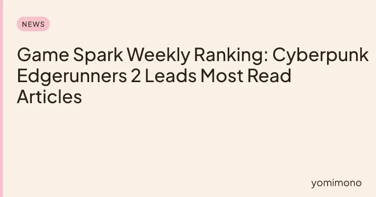 Game Spark Weekly Ranking: Cyberpunk Edgerunners 2 Leads Most Read Articles